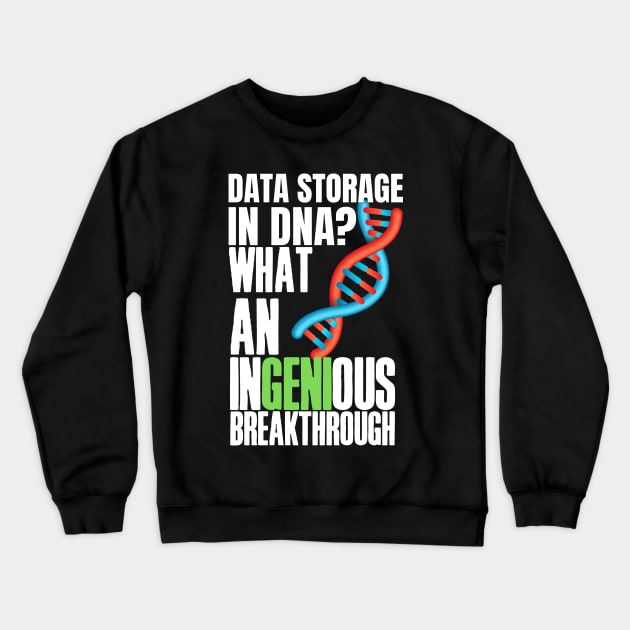 Witty, fun Data puns. Data storage in DNA? What an ingenious breakthrough! Crewneck Sweatshirt by HROC Gear & Apparel